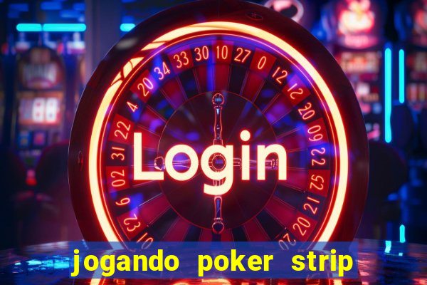 jogando poker strip com a mae